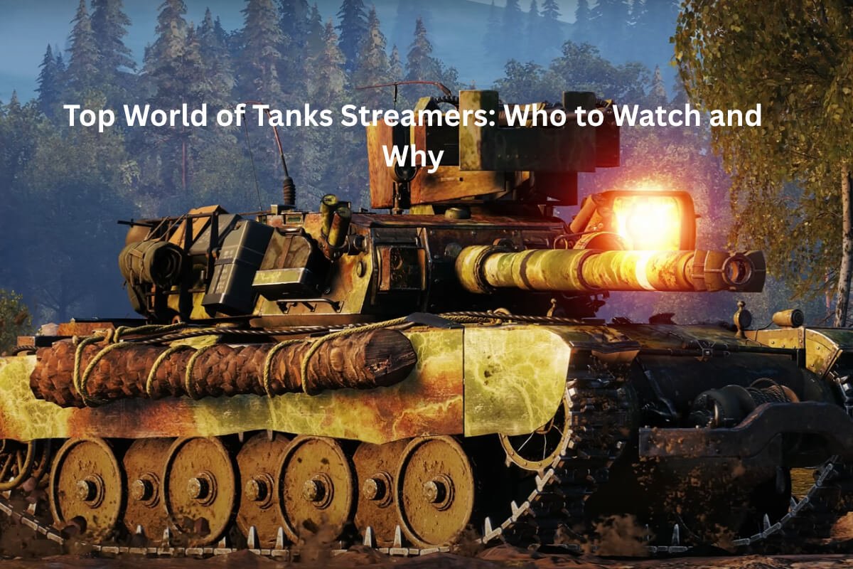 Top World of Tanks Streamers in 2025: Who to Watch and Why